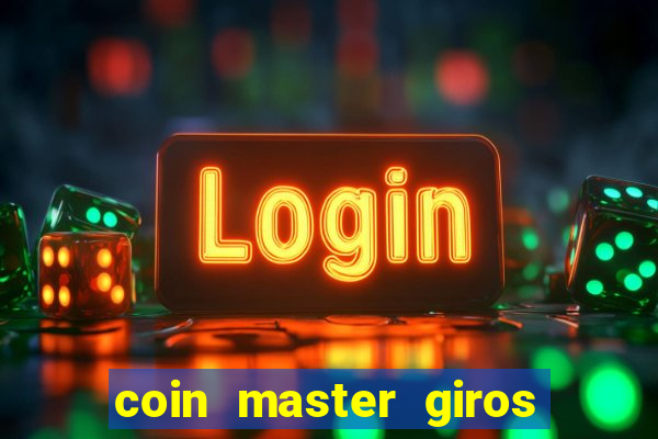 coin master giros gratis toda hora